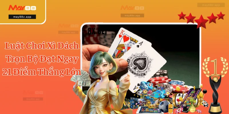 Luật Chơi Xì Dách Trọn Bộ Đạt Ngay 21 Điểm Thắng Lớn 2 Luật Chơi Xì Dách Trọn Bộ Đạt Ngay 21 Điểm Thắng Lớn