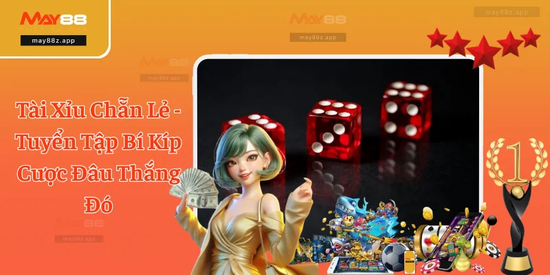 Tài Xỉu Chẵn Lẻ - Tuyển Tập Bí Kíp Cược Đâu Thắng Đó 1 Tài Xỉu Chẵn Lẻ - Tuyển Tập Bí Kíp Cược Đâu Thắng Đó