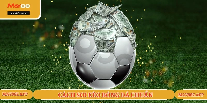Cách Soi Kèo Bóng Đá - Bí Kíp Nhận Thưởng Cực Khủng 1 Cách soi kèo bóng đá chuẩn tạo kết quả lý tưởng