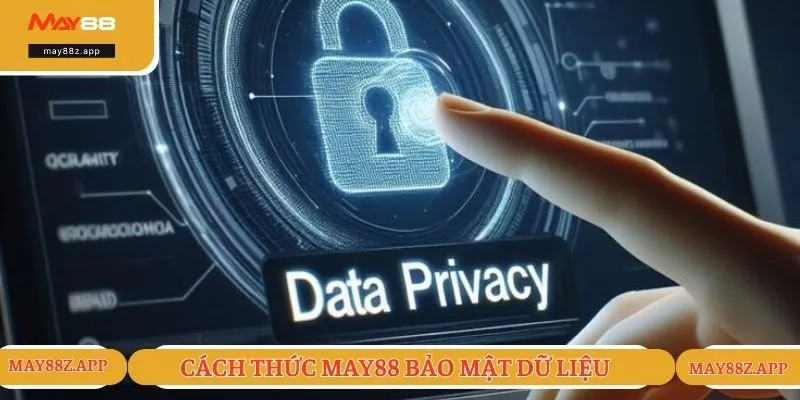 Chính sách bảo mật MAY88 2 Cách thức bảo mật khi thu thập và sử dụng thông tin