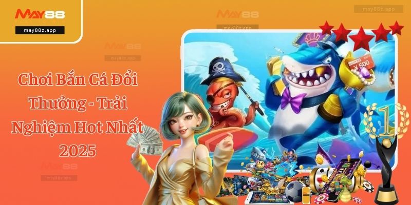 Chơi Bắn Cá Đổi Thưởng - Trải Nghiệm Hot Nhất 2025 3 Chơi Bắn Cá Đổi Thưởng - Trải Nghiệm Hot Nhất 2025