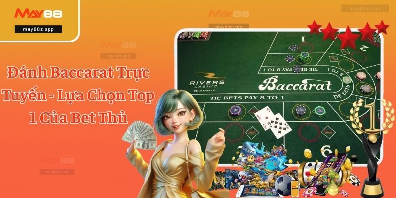 Đánh Baccarat Trực Tuyến - Lựa Chọn Top 1 Của Bet Thủ 3 Đánh Baccarat Trực Tuyến - Lựa Chọn Top 1 Của Bet Thủ