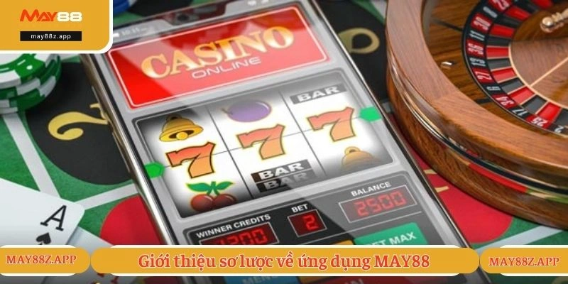Tải App May88 - Các Bước Tải App Chi Tiết Trên Điện Thoại 1 Giới thiệu sơ lược về ứng dụng MAY88