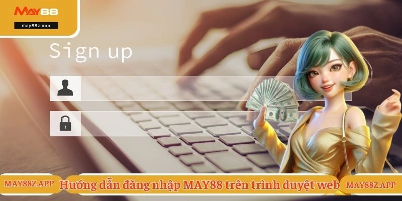 Đăng Nhập MAY88 - Quy Trình Truy Cập Nhanh Và An Toàn 1 Hướng dẫn cách đăng nhập MAY88 trên trình duyệt web