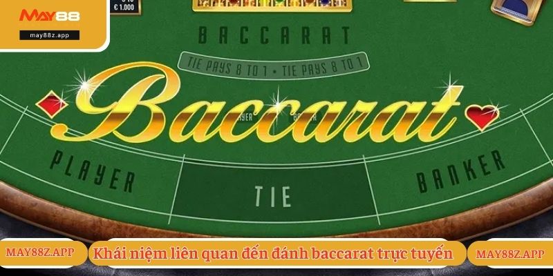 Đánh Baccarat Trực Tuyến - Lựa Chọn Top 1 Của Bet Thủ 1 Khái niệm liên quan đến đánh baccarat trực tuyến