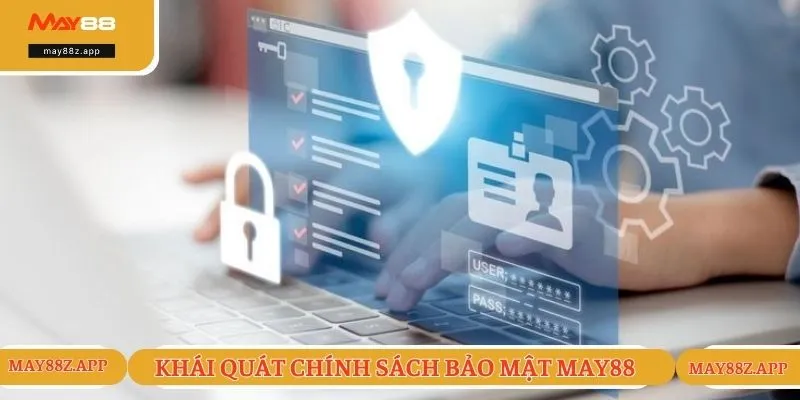 Khái quát thông tin chung chính sách bảo mật MAY88 