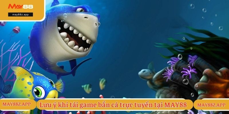 Tải Game Bắn Cá - Hướng Dẫn Cách Cài Đặt Chỉ Với 1 Phút 3 Lưu ý khi tải game bắn cá trực tuyến tại MAY88