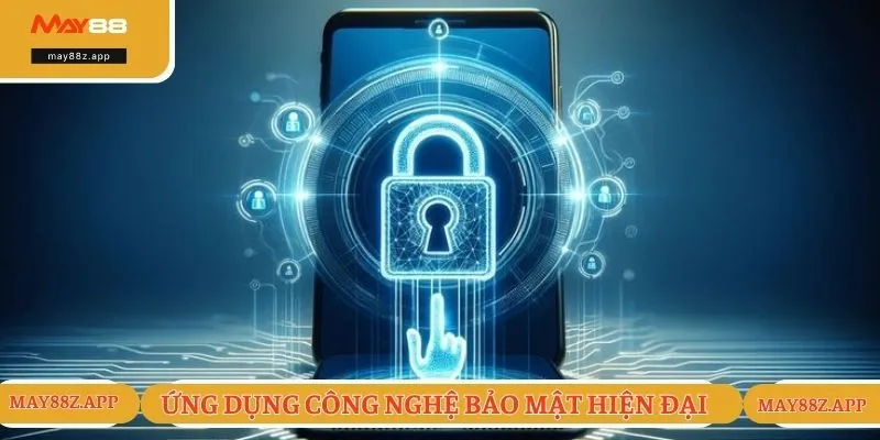 Chính sách bảo mật MAY88 3 Nhà cái ứng dụng nhiều công nghệ hiện đại trong bảo mật