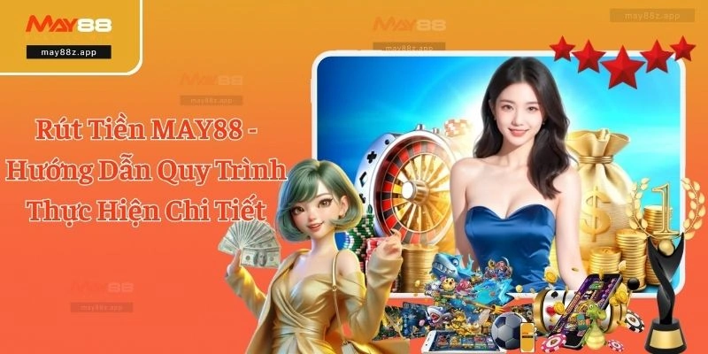 Rút Tiền MAY88 - Hướng Dẫn Quy Trình Thực Hiện Chi Tiết 2 Rút Tiền MAY88 - Hướng Dẫn Quy Trình Thực Hiện Chi Tiết