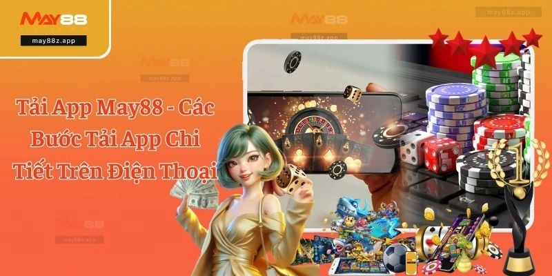 Tải App May88 - Các Bước Tải App Chi Tiết Trên Điện Thoại 1 Tải App May88 - Các Bước Tải App Chi Tiết Trên Điện Thoại