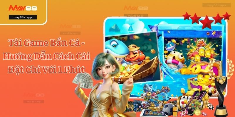 Tải Game Bắn Cá - Hướng Dẫn Cách Cài Đặt Chỉ Với 1 Phút 2 Tải Game Bắn Cá - Hướng Dẫn Cách Cài Đặt Chỉ Với 1 Phút