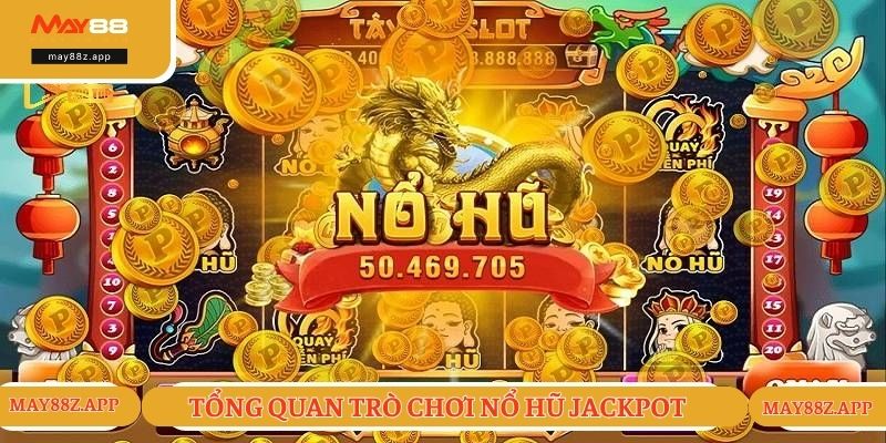 Nổ Hũ Jackpot - Siêu Phẩm Game Được Săn Đón Hiện Nay 1 Tổng quan về hình thức cược nổ hũ Jackpot cực hot