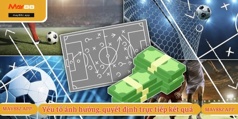 Kèo Nhà Cái Là Gì? Điểm Danh Loại Hình Chơi Đình Đám 3 Yếu tố ảnh hưởng, quyết định trực tiếp kết quả